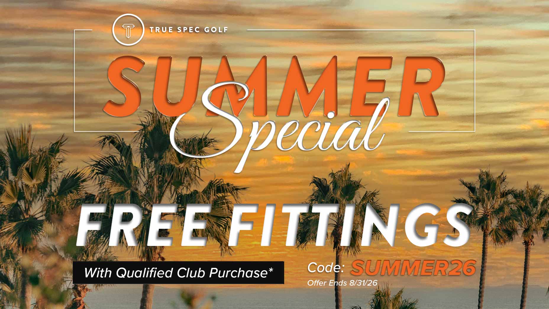 Palm trees at sunset with Summer Special Free Fittings text, a promo code SUMMER26, and a note for free club fitting or custom club-fitting with qualified club purchase. Offer ends 8/31/26.